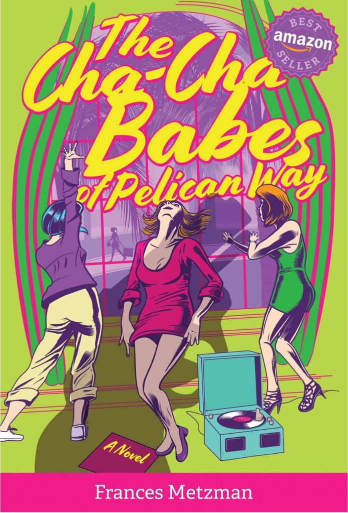 The cha cha babes of pelican way novel by frances metzman 